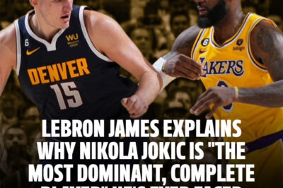 LeBron James explains why Nikola Jokic is “the most dominant, complete player” he’s ever faced